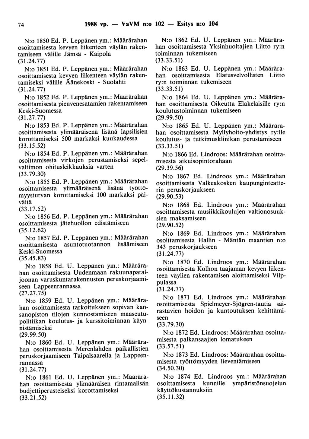 74 1988 vp. - VaVM n:o 102 - Esitys n:o 104 N:o 1850 Ed. P. Leppänen ym.: Määrärahan osoittamisesta kevyen liikenteen väylän rakentamiseen välille Jämsä - Kaipala N:o 1851 Ed. P. Leppänen ym.: Määrärahan osoittamisesta kevyen liikenteen väylän rakentamiseksi välille Äänekoski - Suolahti N:o 1852 Ed.