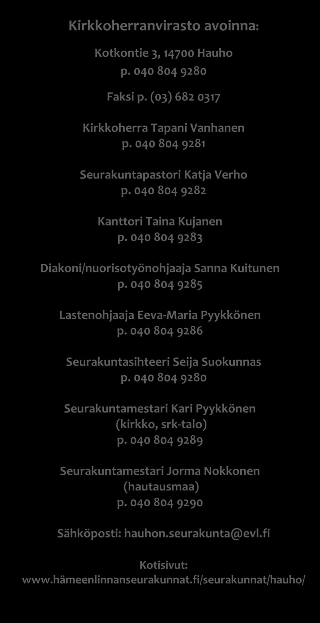040 804 9285 Lastenohjaaja Eeva-Maria Pyykkönen p. 040 804 9286 Seurakuntasihteeri Seija Suokunnas p.