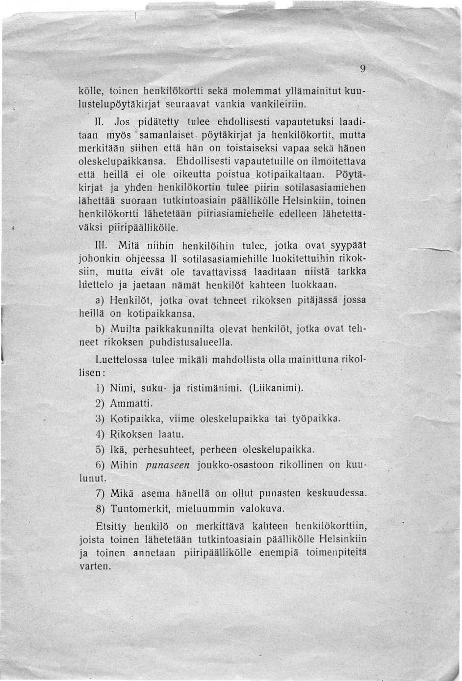 9 köne, toinen henkilökortti sekä molemmat yllamainitut kuulustelupöytäkirjat seuraavai vankia vankileiriin. II. Jos pidätetty tulee ehdollisesti vapautetuksi laaditaan myös "samanlaiset.
