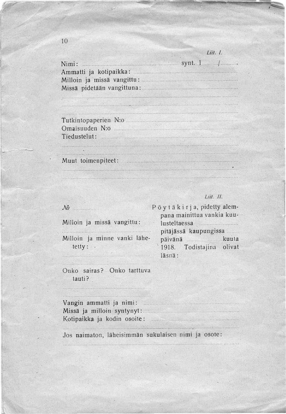 10 Nimi: Ammatti ja kotipaikka: Milloin ja missä vangittu: Missä pidetään v3ngitluna: synt. Liif. /. Tulkinlopa perien N:o Omaisuuden N:o.... Tiedustelut: Muu!