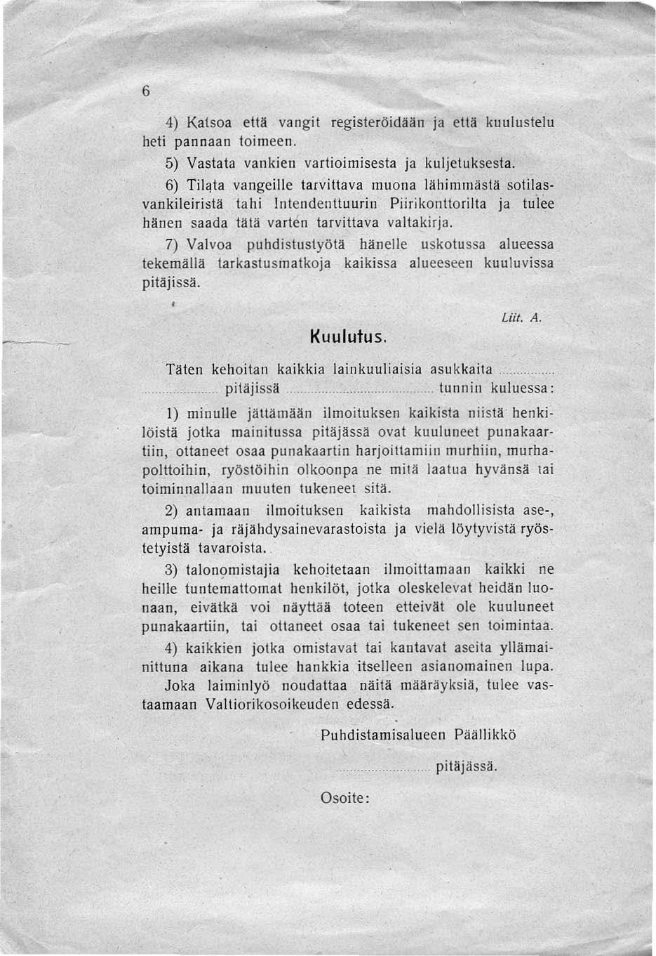6 4) Katsoa että vangit regisleröidään ja että kuulustelu heti pannaan toimeen. 5) Vastata vankien vartioimisesta ja kuljetuksesla.