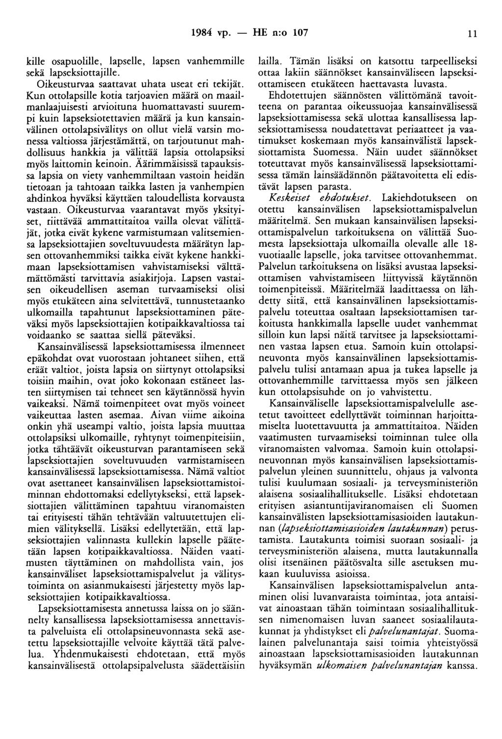 1984 vp. - HE n:o 107 11 kille osapuolille, lapselle, lapsen vanhemmille sekä lapseksiottajille. Oikeusturvaa saattavat uhata useat eri tekijät.