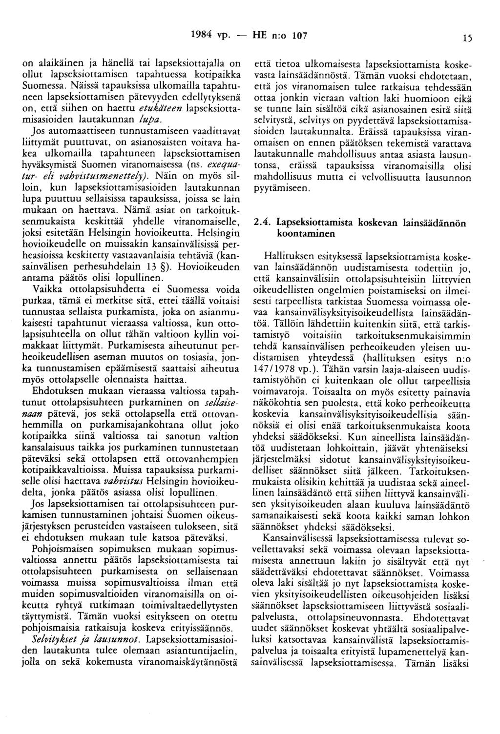 1984 vp. on alaikäinen ja hänellä tai lapseksiottajalla on ollut lapseksiottamisen tapahtuessa kotipaikka Suomessa.