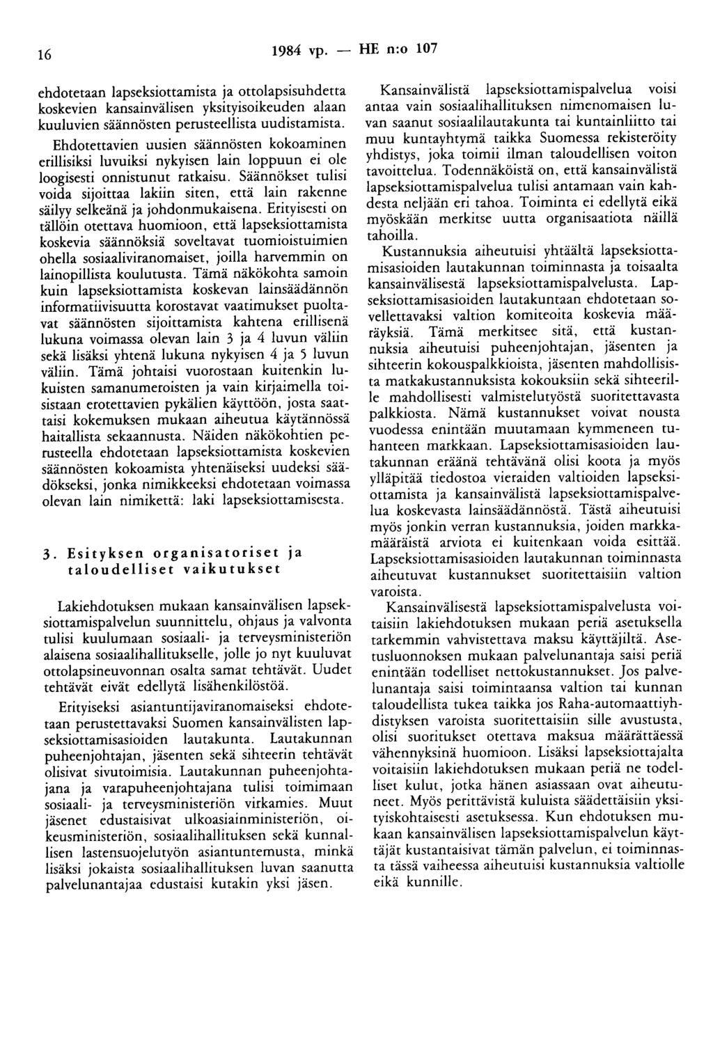 16 1984 vp. - HE n:o 107 ehdotetaan lapseksiottamista ja ottolapsisuhdetta koskevien kansainvälisen yksityisoikeuden alaan kuuluvien säännösten perusteellista uudistamista.