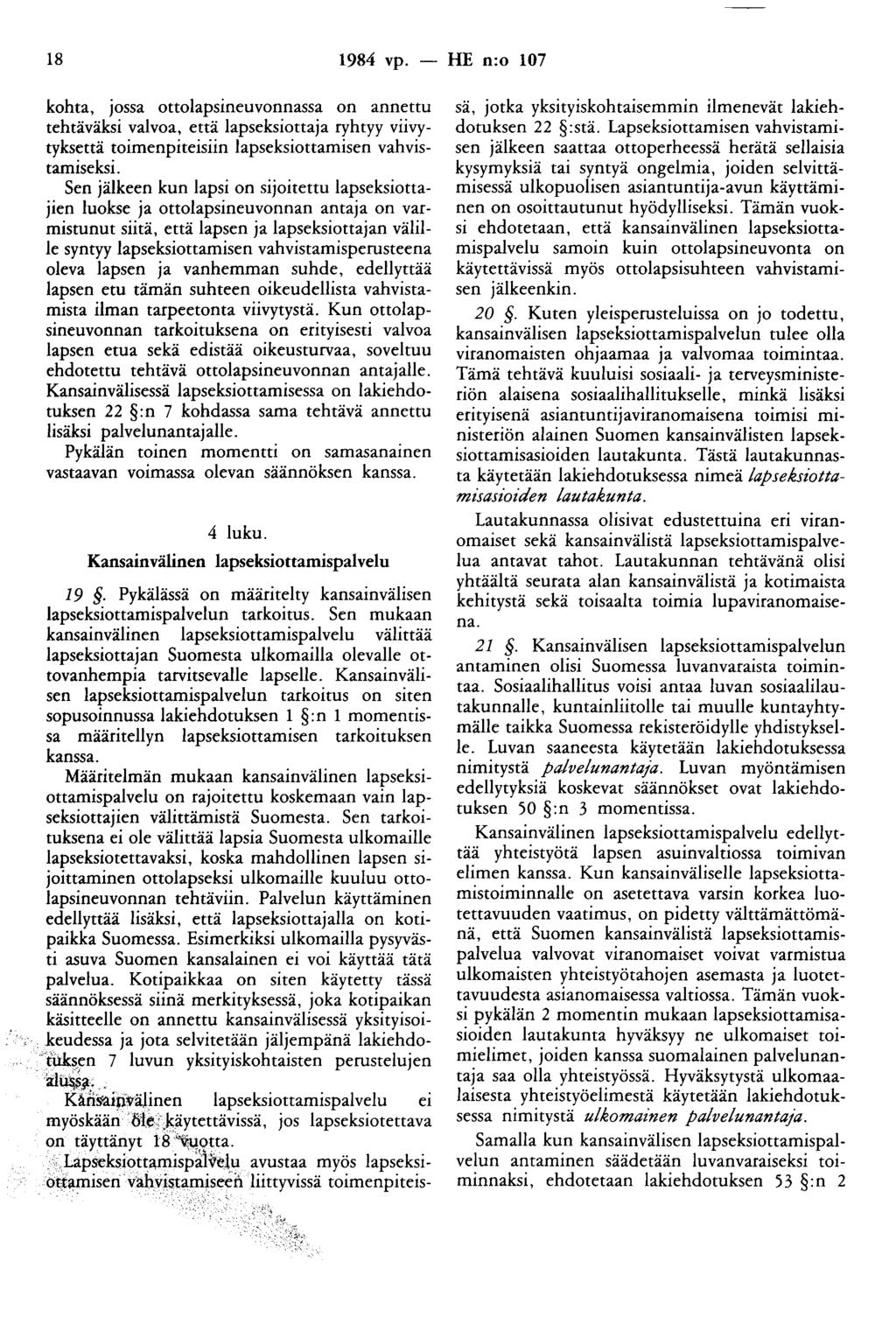 18 1984 vp. - HE n:o 107 kohta, jossa ottolapsineuvonnassa on annettu tehtäväksi valvoa, että lapseksiottaja ryhtyy viivytyksettä toimenpiteisiin lapseksiottamisen vahvistamiseksi.