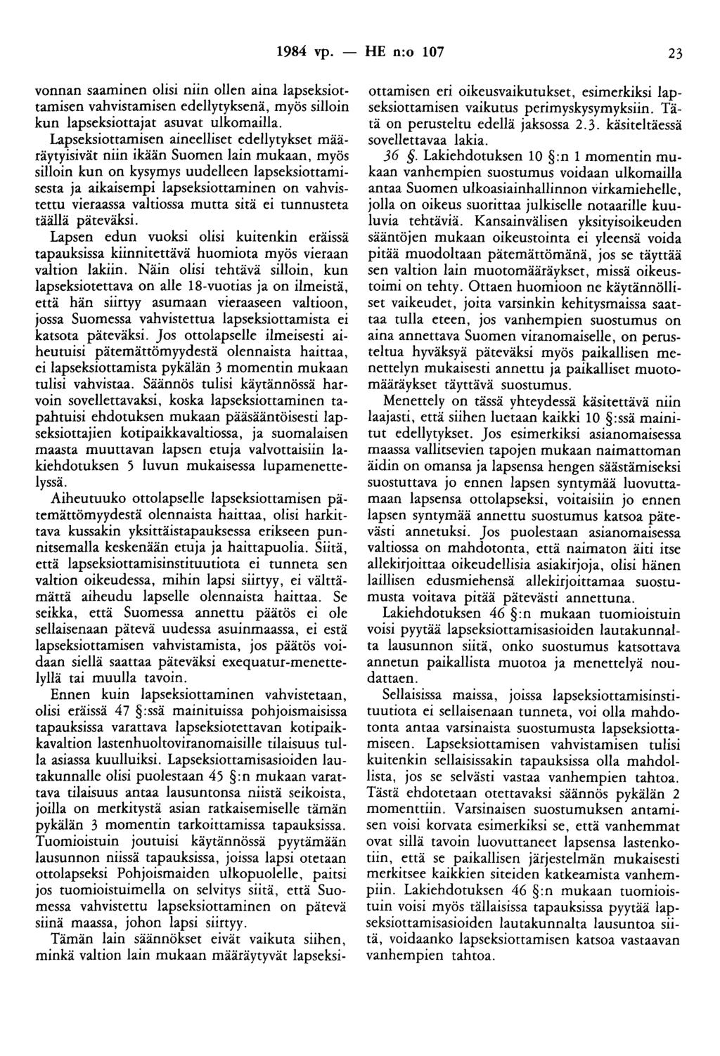 1984 vp. - HE n:o 107 23 vonnan saaminen olisi niin ollen aina lapseksiottamisen vahvistamisen edellytyksenä, myös silloin kun lapseksiottajat asuvat ulkomailla.