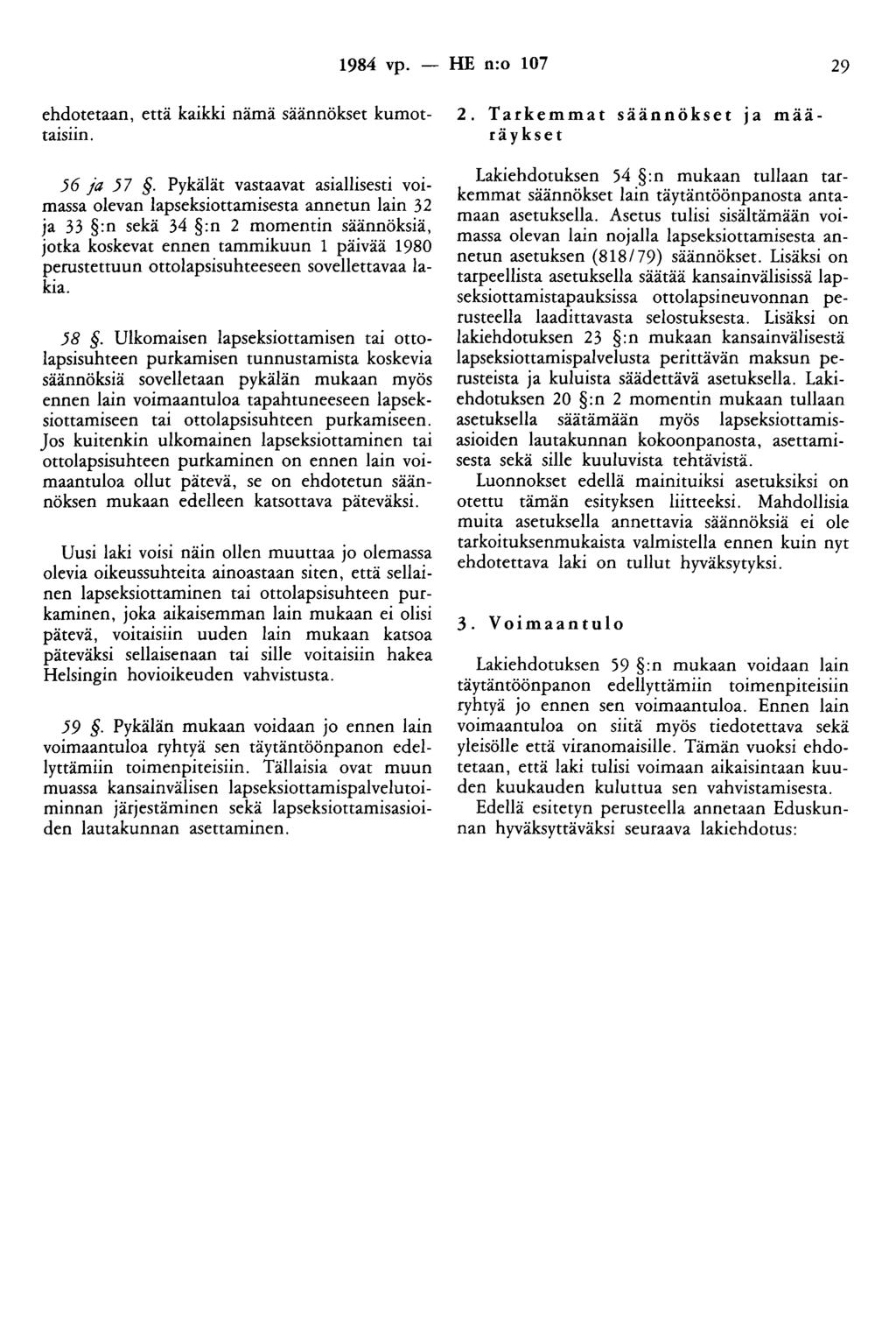 1984 vp. - HE n:o 107 29 ehdotetaan, että kaikki nämä säännökset kumottaisiin. 56 ja 57.