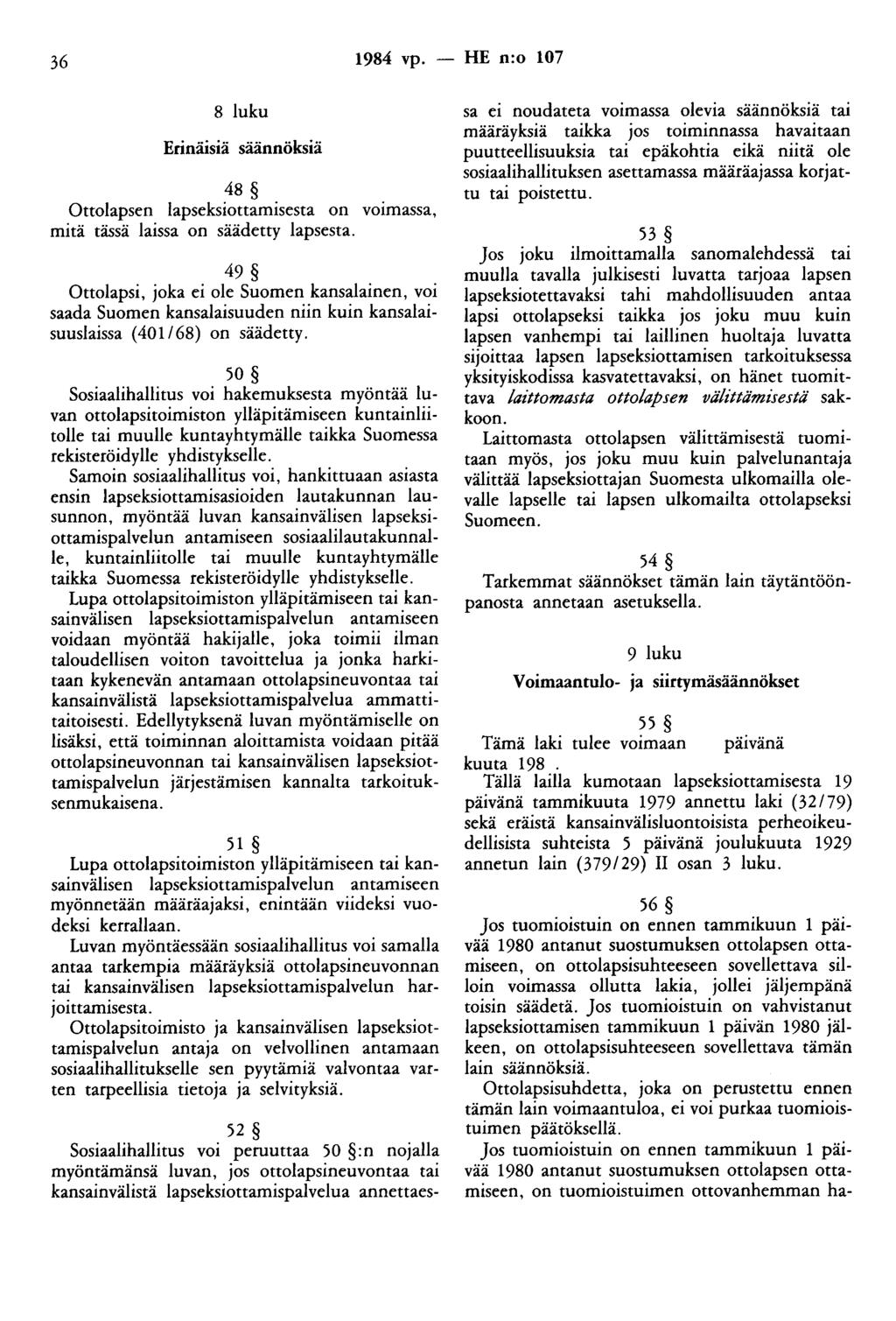 36 1984 vp. - HE n:o 107 8 luku Erinäisiä säännöksiä 48 Ottolapsen lapseksiottamisesta on v01massa, mitä tässä laissa on säädetty lapsesta.