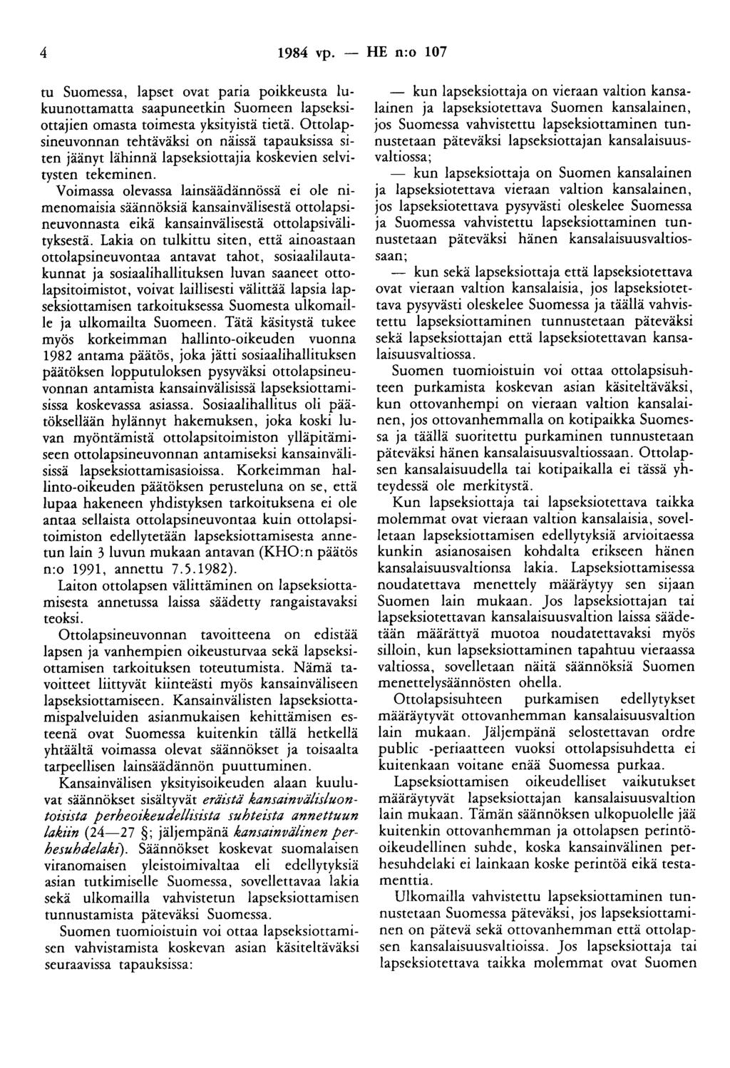 4 1984 vp. - HE n:o 107 tu Suomessa, lapset ovat paria poikkeusta lukuunottamatta saapuneetkin Suomeen lapseksiottajien omasta toimesta yksityistä tietä.