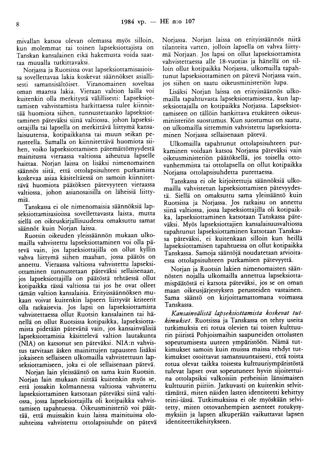 8 1984 vp. - HE n:o 107 mivallan katsoa olevan olemassa myös silloin, kun molemmat tai toinen lapseksiottajista on Tanskan kansalainen eikä hakemusta voida saattaa muualla tutkittavaksi.