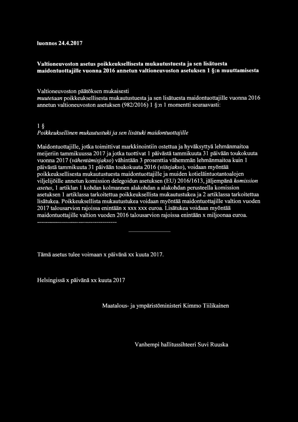 mukaisesti muutetaan poikkeuksellisesta mukautustuesta ja sen lisätuesta maidontuottajille vuonna 2016 annetun valtioneuvoston asetuksen (982/2016) 1 :n 1 momentti seuraavasti: 1 Poikkeuksellinen