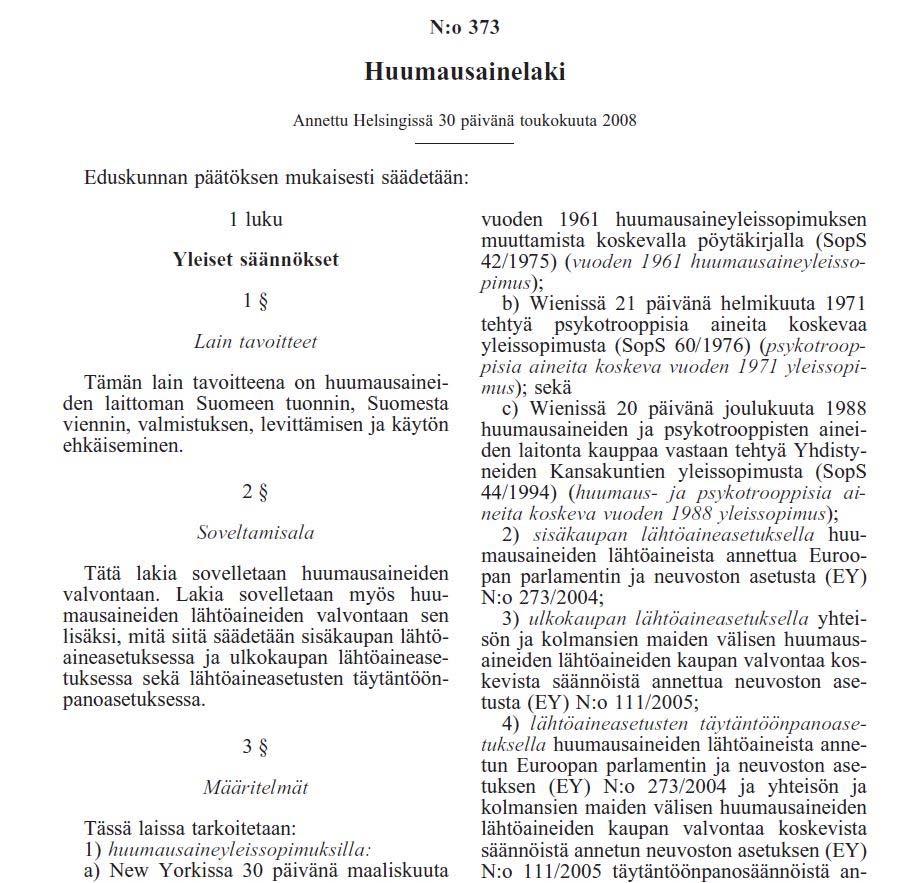 5 Huumausaineen tuotanto, valmistus, tuonti Suomen alueelle, vienti Suomen alueelta, kuljetus, kauttakuljetus, jakelu, kauppa, käsittely, hallussapito ja käyttö on kielletty.