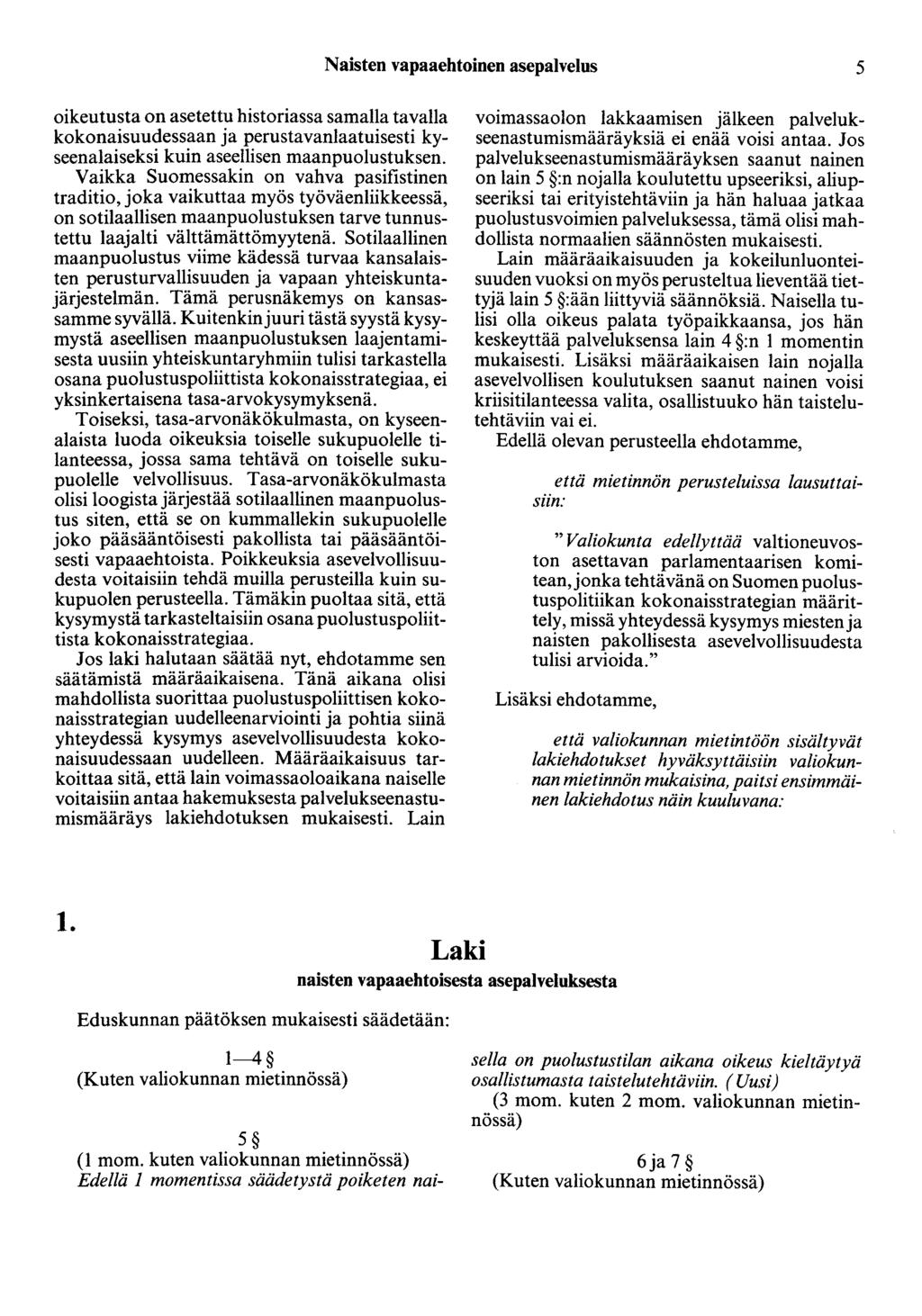Naisten vapaaehtoinen asepalvelus 5 oikeutusta on asetettu historiassa samalla tavalla kokonaisuudessaan ja perustavanlaatuisesti kyseenalaiseksi kuin aseellisen maanpuolustuksen.
