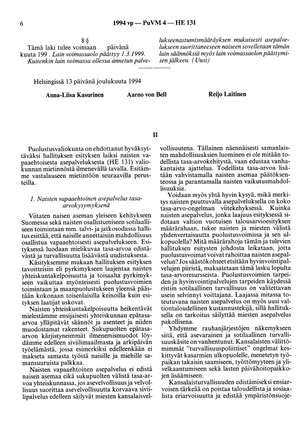 6 1994 vp- PuVM 4-HE 131 8 Tämä laki tulee voimaan patvana kuuta 199. Lain voimassaolo päättyy 1.3.1999.