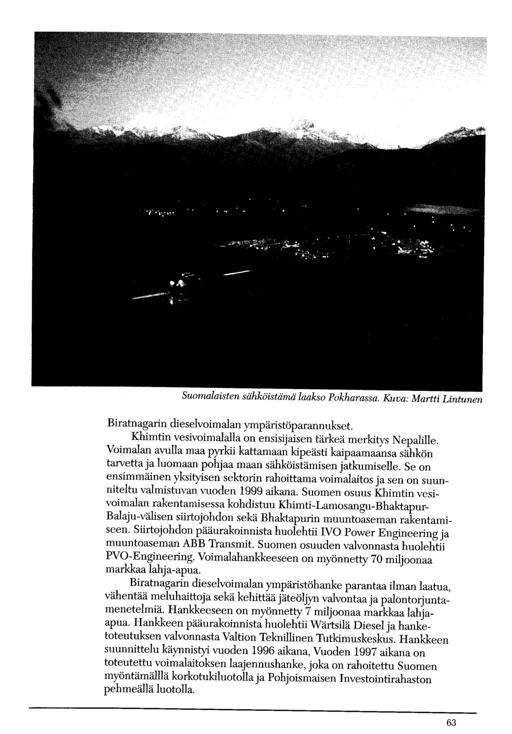 Suomalaisten sähköistärnä laakso Pokharassa. Kuva: Martti Lintunen Biratnagarin dieselvoimalan ympäristöparannukset Khimtin vesivoimalalla on ensisijaisen tärkeä merkitys Nepalille.