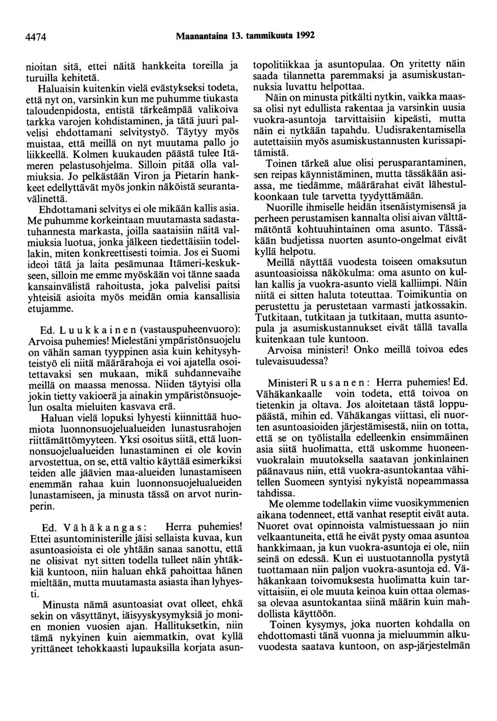 4474 Maanantaina 13. tammikuuta 1992 mmtan sitä, ettei näitä hankkeita toreilla ja turuilla kehitetä.