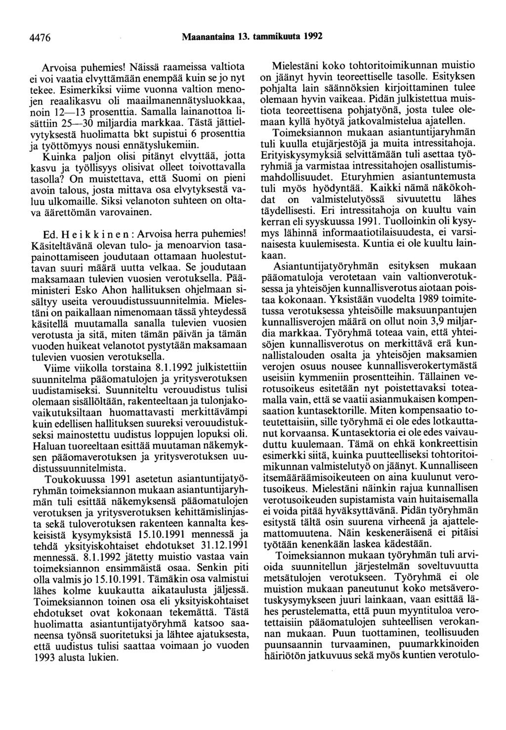 4476 Maanantaina 13. tammikuuta 1992 Arvoisa puhemies! Näissä raameissa valtiota ei voi vaatia elvyttämään enempää kuin se jo nyt tekee.