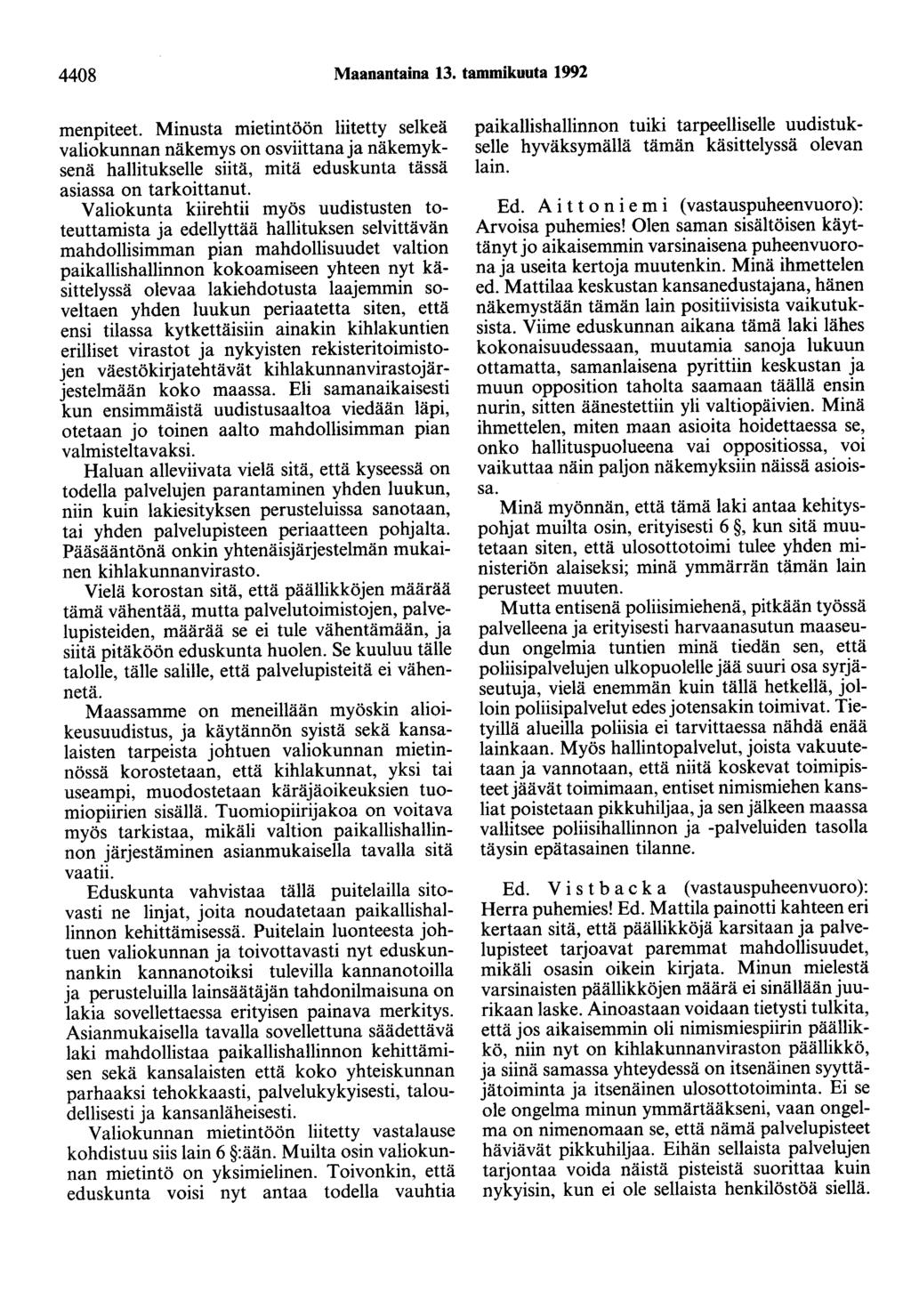 4408 Maanantaina 13. tammikuuta 1992 menpiteet. Minusta mietintöön liitetty selkeä valiokunnan näkemys on osviittanaja näkemyksenä hallitukselle siitä, mitä eduskunta tässä asiassa on tarkoittanut.