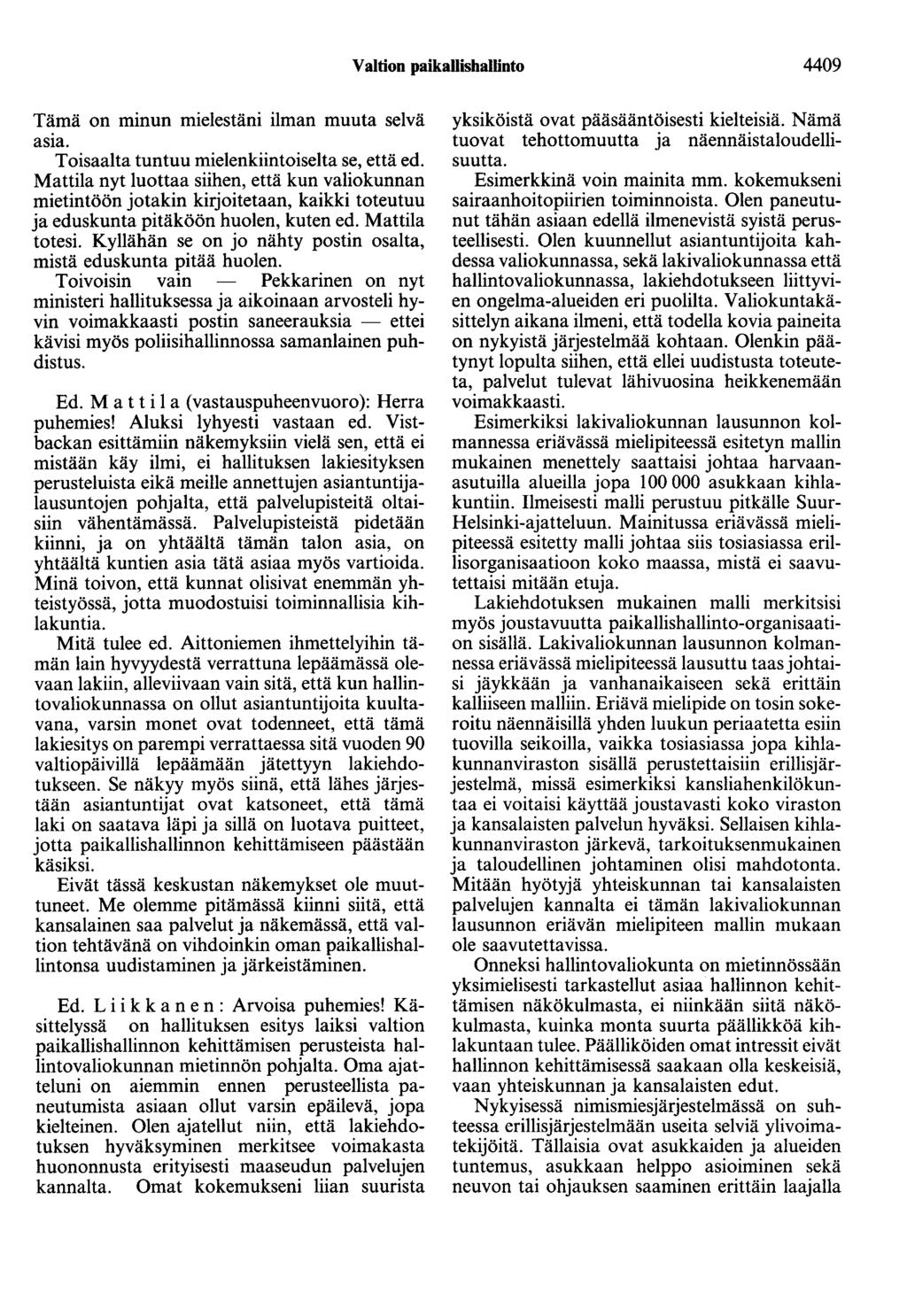 Valtion paikallishallinto 4409 Tämä on minun mielestäni ilman muuta selvä asia. Toisaalta tuntuu mielenkiintoiselta se, että ed.