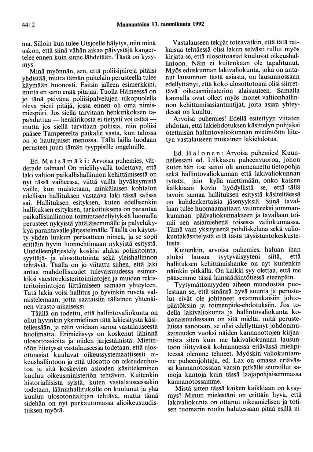 4412 Maanantaina 13. tammikuuta 1992 ma. Silloin kun tulee Utsjoelle hälytys, niin minä uskon, että siinä vähän aikaa päivystäjä kangertelee ennen kuin sinne lähdetään. Tästä on kysymys.