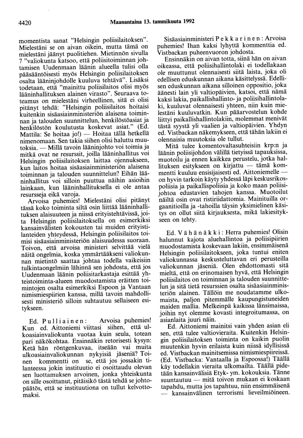 4420 Maanantaina 13. tammikuuta 1992 momentista sanat "Helsingin poliisilaitoksen". Mielestäni se on aivan oikein, mutta tämä on mielestäni jäänyt puolitiehen.