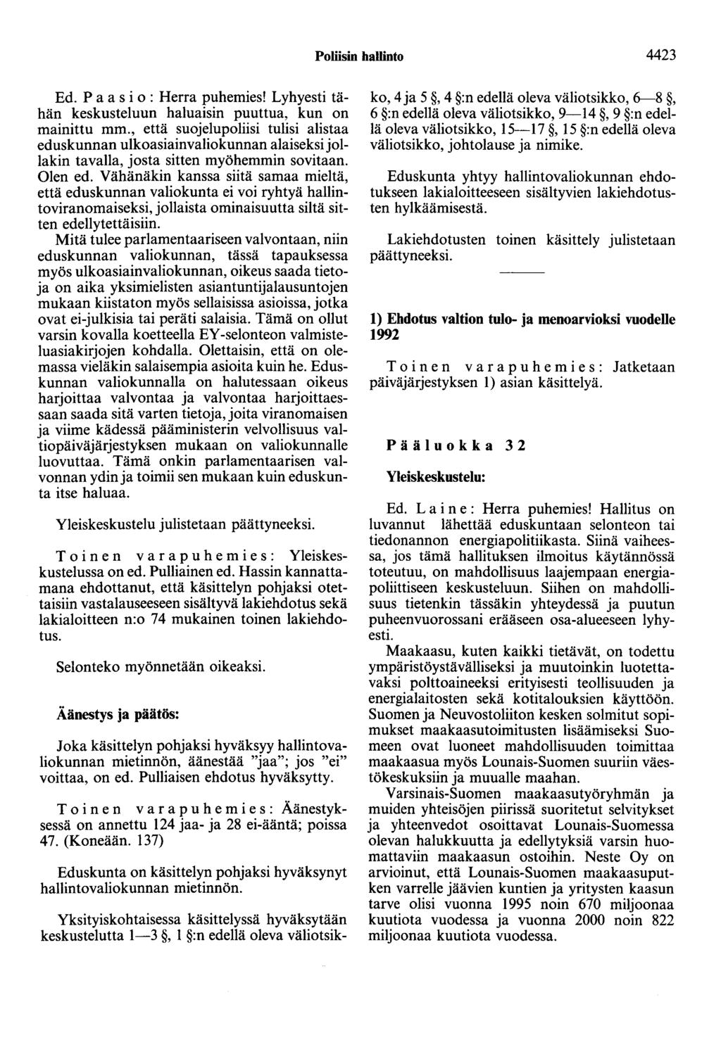 Poliisin hallinto 4423 Ed. P a a s i o : Herra puhemies! Lyhyesti tähän keskusteluun haluaisin puuttua, kun on mainittu mm.