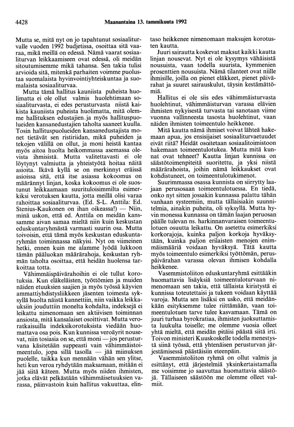 4428 Maanantaina 13. tammikuuta 1992 Mutta se, mitä nyt on jo tapahtunut Sosiaaliturvalie vuoden 1992 budjetissa, osoittaa sitä vaaraa, mikä meillä on edessä.