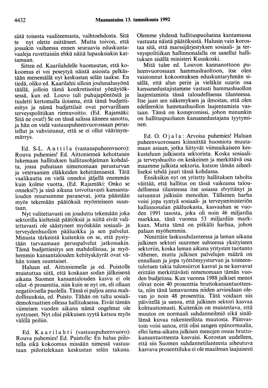 4432 Maanantaina 13. tammikuuta 1992 siitä toisesta vaaliteemasta, vaihtoehdosta. Sitä te nyt olette esittäneet.