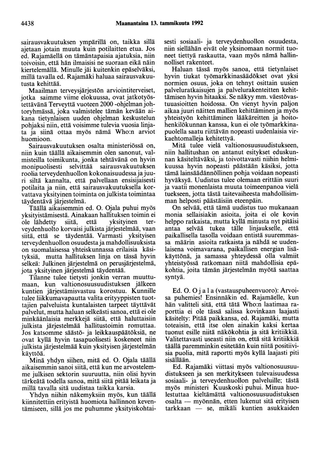 4438 Maanantaina 13. tammikuuta 1992 sairausvakuutuksen ympärillä on, taikka sillä ajetaan jotain muuta kuin potilaitten etua. Jos ed.