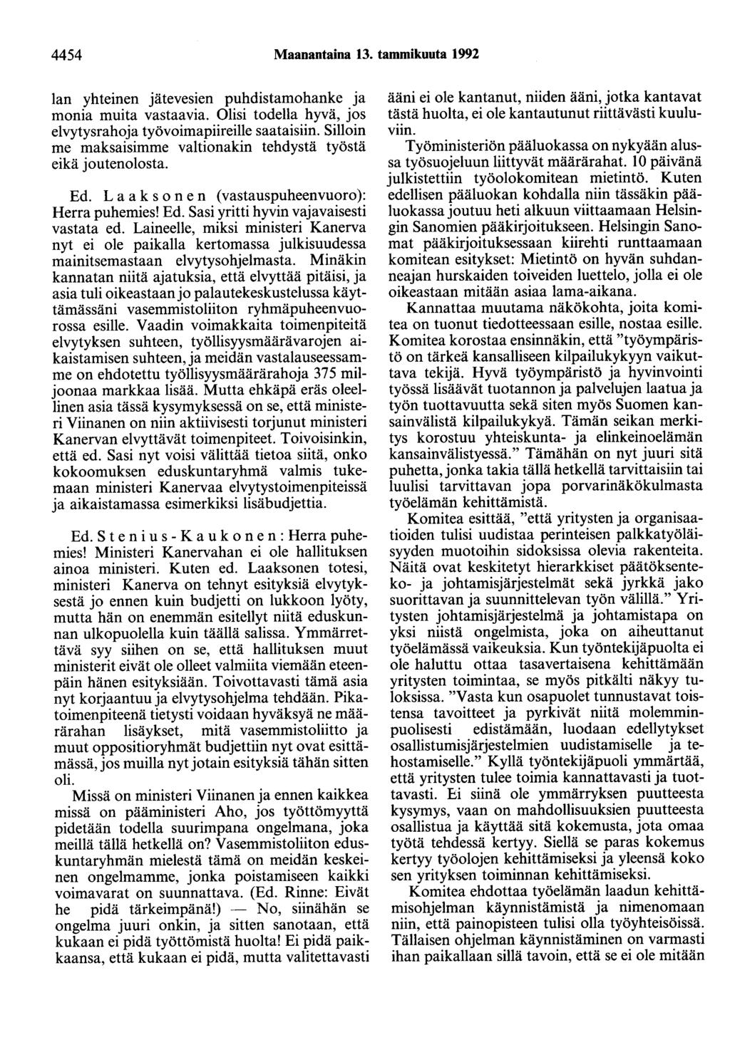 4454 Maanantaina 13. tammikuuta 1992 lan yhteinen jätevesien puhdistamohanke ja monia muita vastaavia. Olisi todella hyvä, jos elvytysrahoja työvoimapiireille saataisiin.