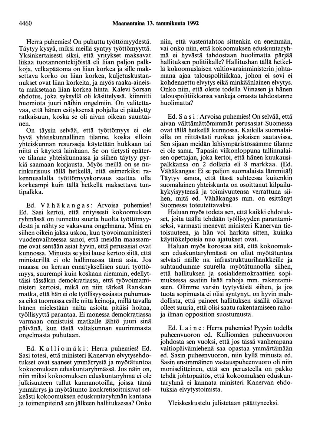 4460 Maanantaina 13. tammikuuta 1992 Herra puhemies! On puhuttu työttömyydestä. Täytyy kysyä, miksi meillä syntyy työttömyyttä.