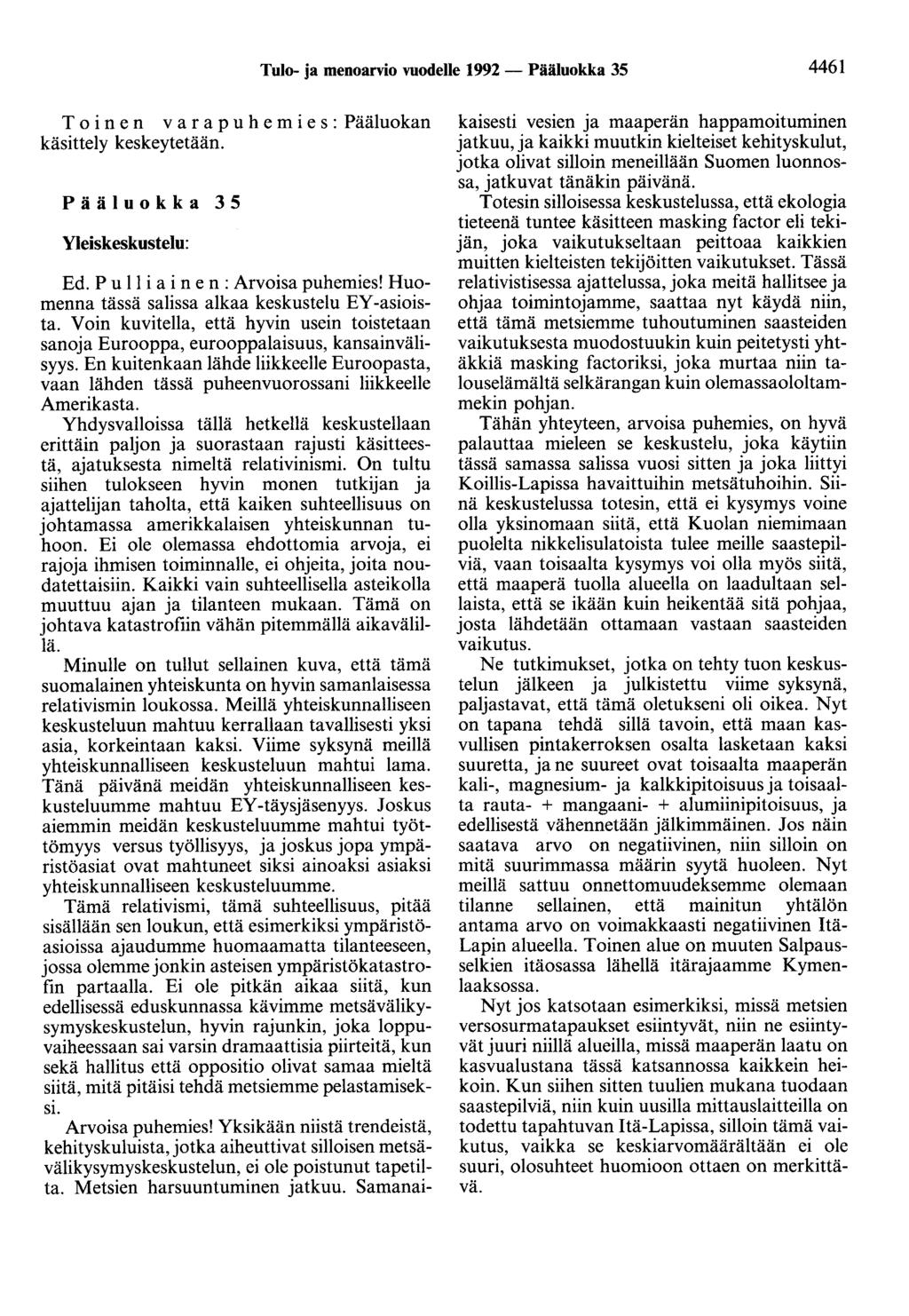 Tulo- ja menoarvio vuodelle 1992 - Pääluokka 35 4461 T o i n e n v a r a p u h e m i e s : Pääluokan käsittely keskeytetään. Pääluokka 35 Yleiskeskustelu: Ed. P u 11 i a i n e n : Arvoisa puhemies!