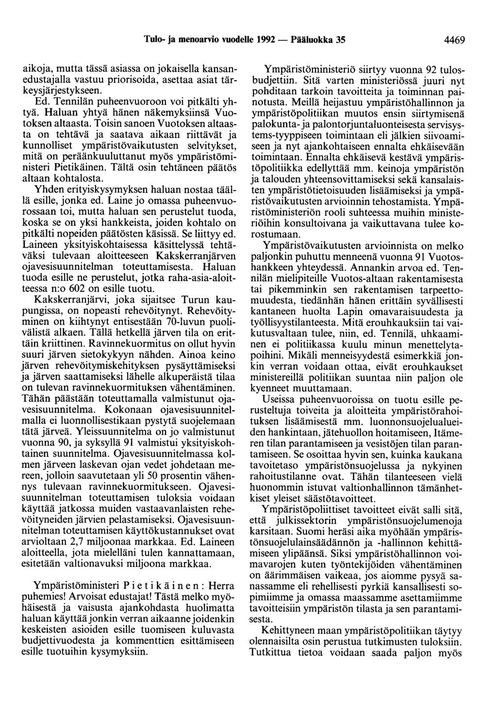 Tulo- ja menoarvio vuodelle 1992- Pääluokka 35 4469 aikoja, mutta tässä asiassa on jokaisella kansanedustajalla vastuu priorisoida, asettaa asiat tärkeysjärjestykseen. Ed.