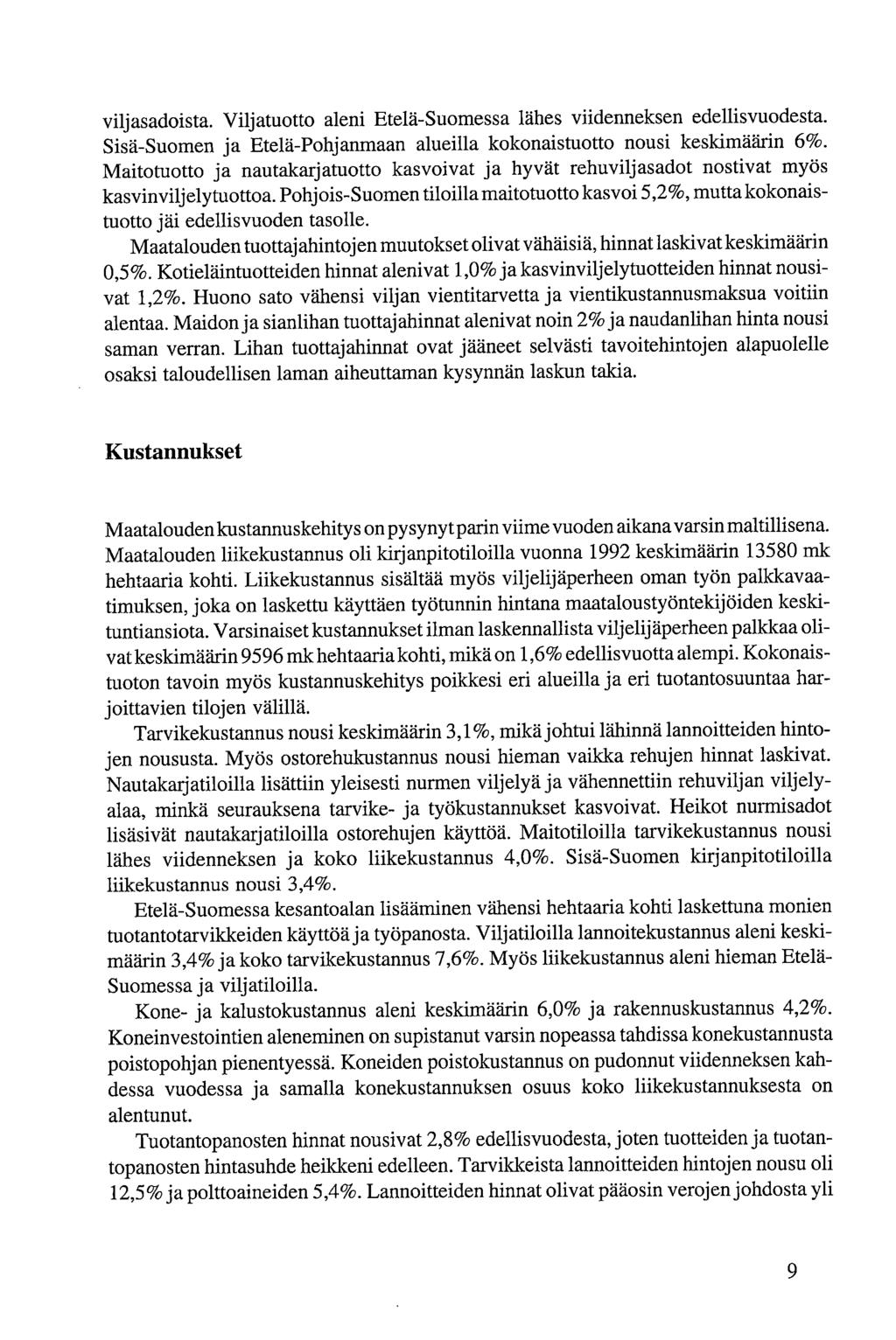 viljasadoista. Viljatuotto ali Etelä-Suomessa lähes viidneks edellisvuodesta. Sisä-Suom ja Etelä-Pohjanmaan alueilla kokonaistuotto nousi keskimäärin 6%.