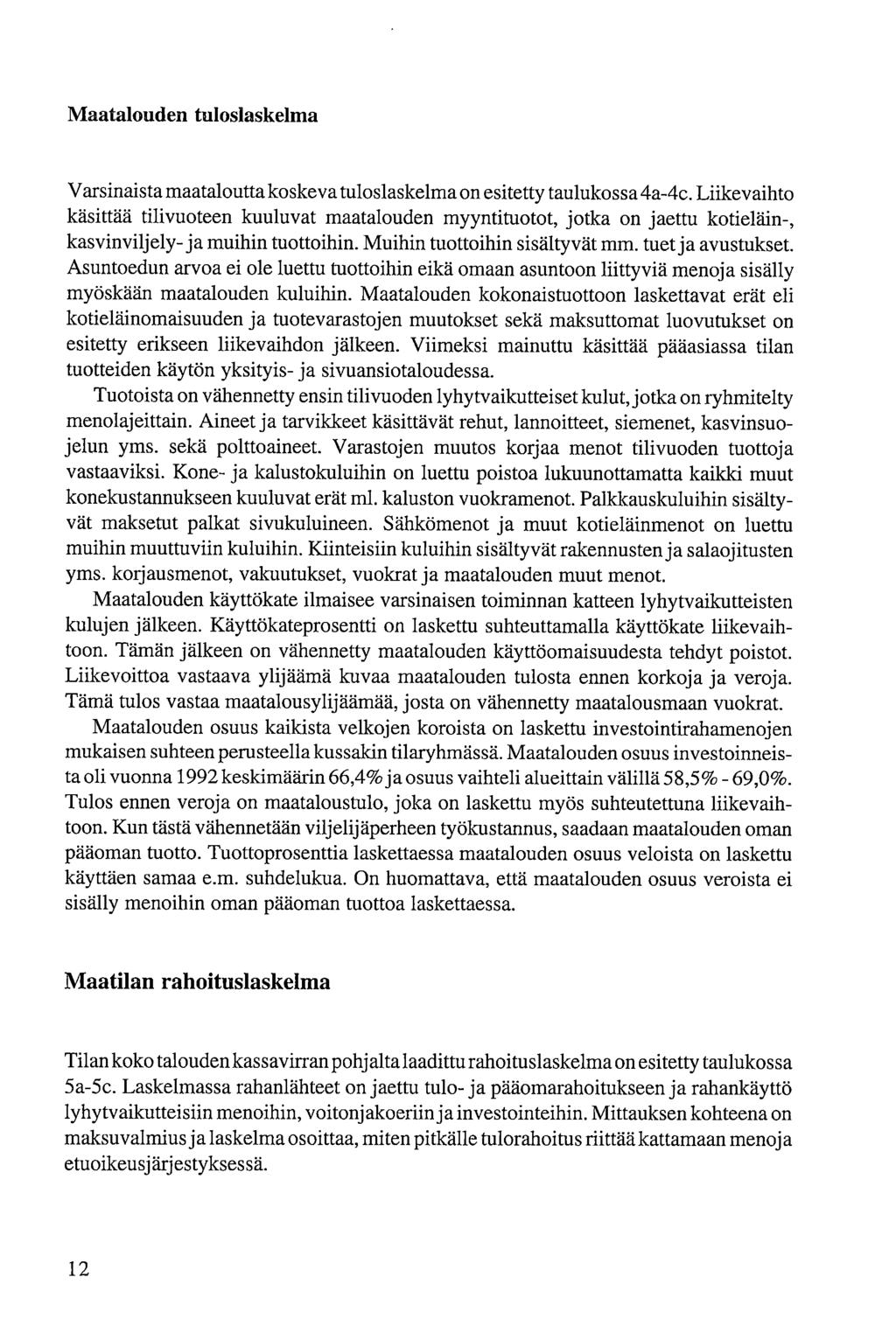 Maataloud tuloslaskelma Varsinaista maataloutta koskeva tuloslaskelma on esitetty taulukossa 4a-4c.