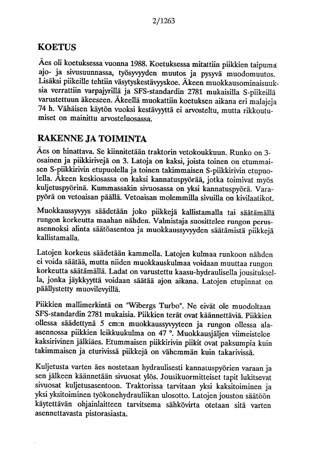 2/1263 KOETUS Äes oli koetuksessa vuonna 1988. Koetuksessa mitattiin piikkien taipuma ajo- ja sivusuunnassa, työsyvyyden muutos ja pysyvä muodomuutos. Lisäksi piikeille tehtiin väsytyskestävyyskoe.