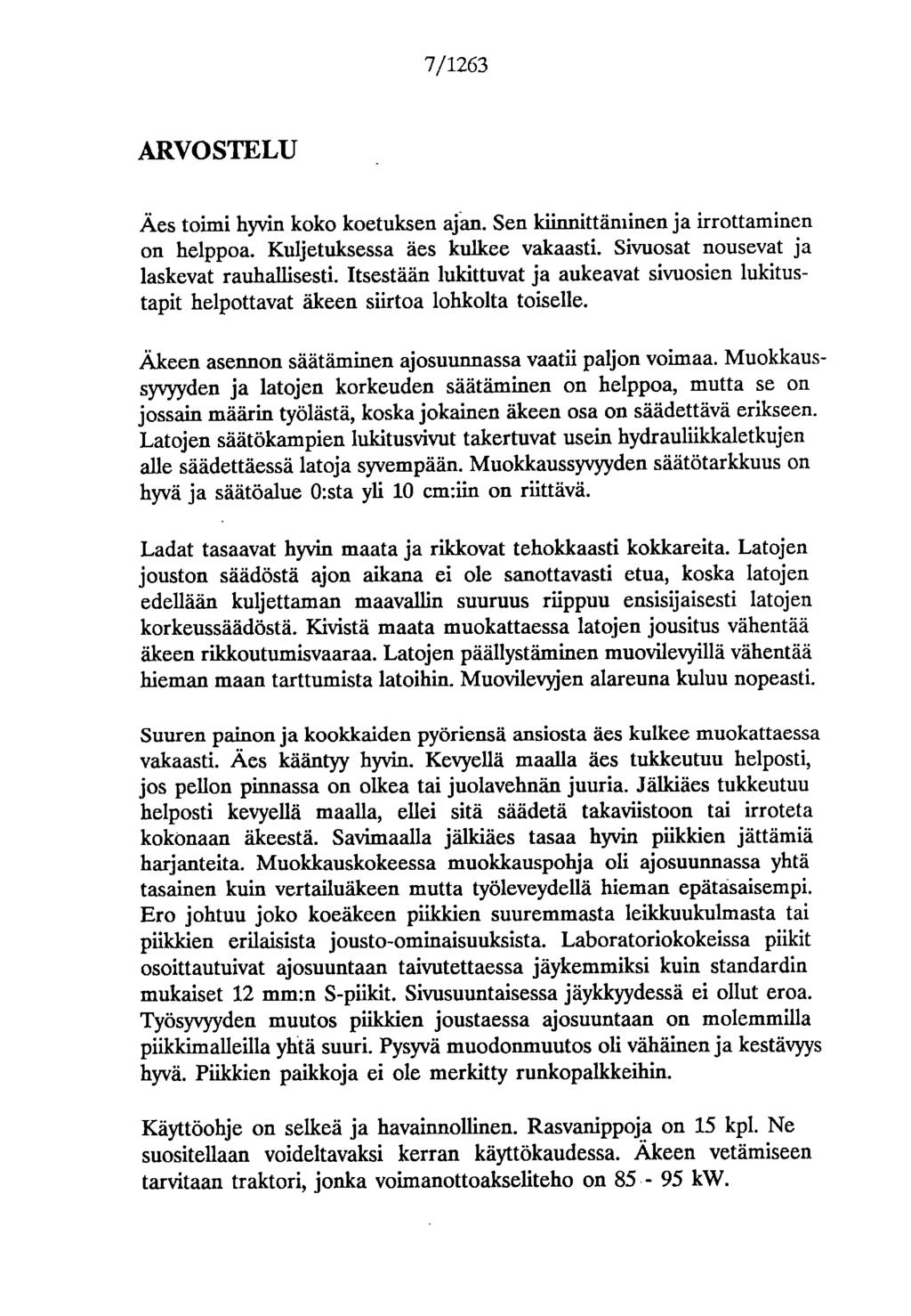 7/1263 ARVOSTELU Äes toimi hyvin koko koetuksen ajan. Sen kiinnittäminen ja irrottaminen on helppoa. Kuljetuksessa äes kulkee vakaasti. Sivuosat nousevat ja laskevat rauhallisesti.
