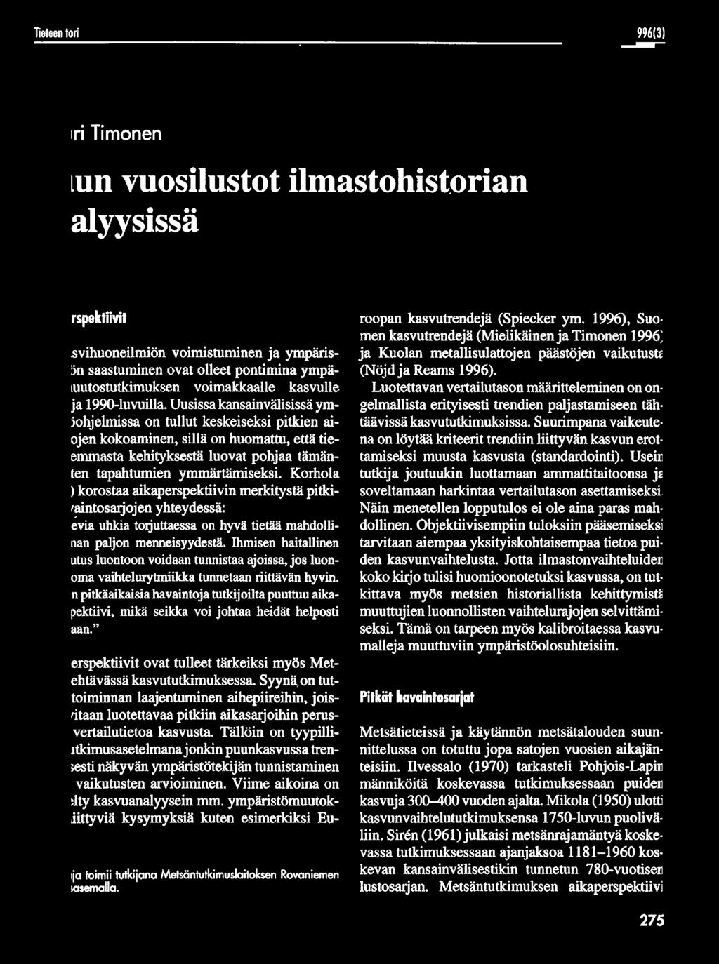 Uusissa kansainvälisissä ympäristöohjelmissa on tullut keskeiseksi pitkien aikasatjojen kokoaminen, sillä on huomattu, että tiedot aiemmasta kehityksestä luovat pohjaa tämänhetkisten tapahtumien