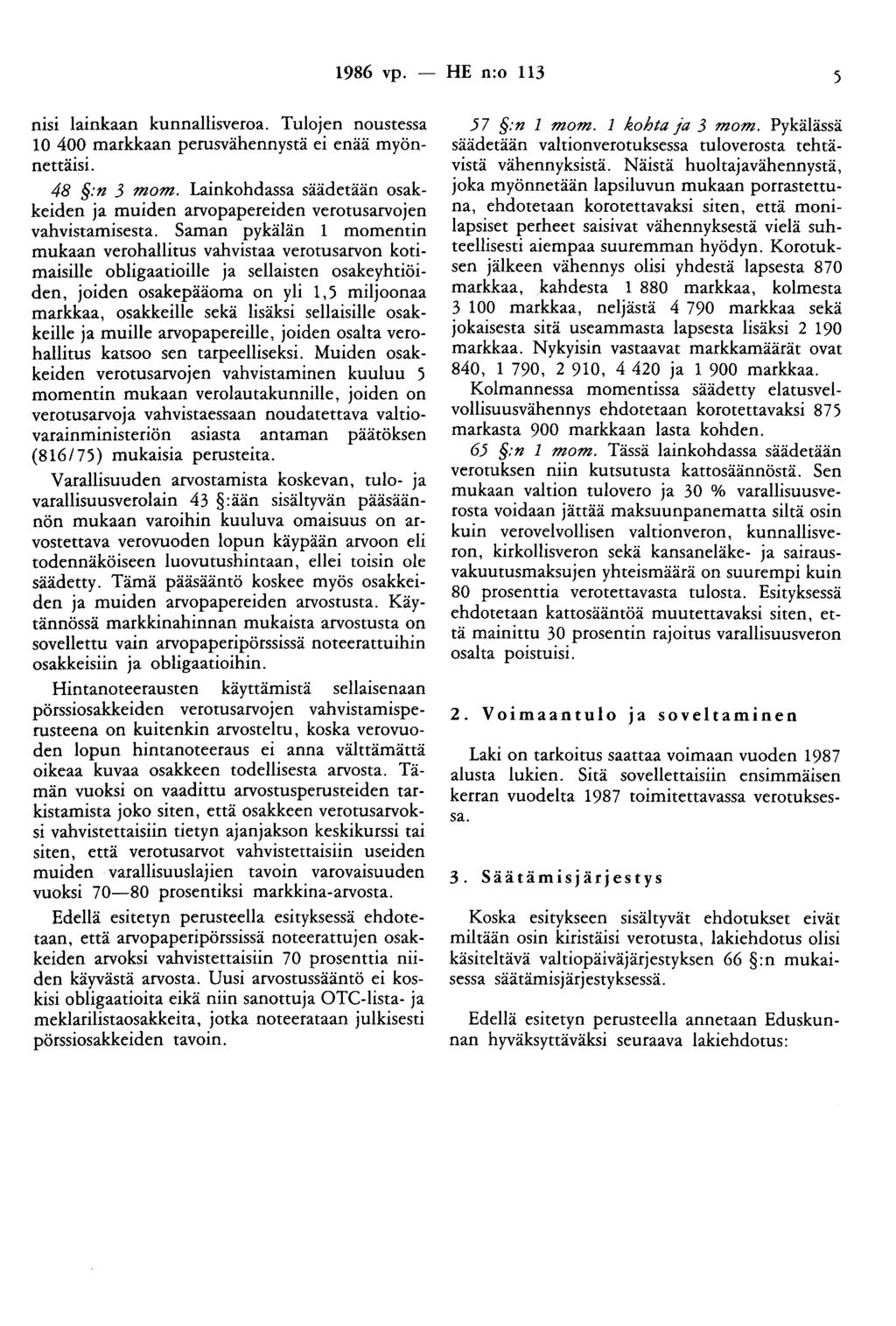 1986 vp. - HE n:o 113 nisi lainkaan kunnallisveroa. Tulojen noustessa 10 400 markkaan perusvähennystä ei enää myönnettäisi. 48 :n 3 mom.