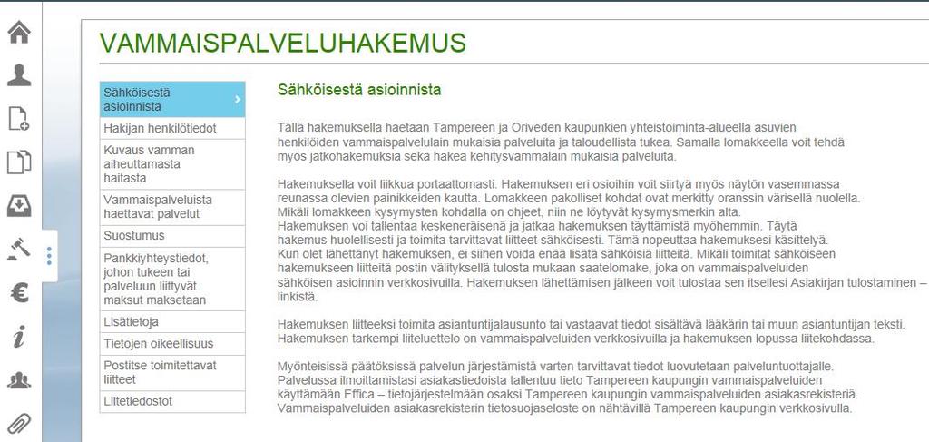 Hakemuksen täyttäminen Hakemuksella voi liikkua portaattomasti. Voit siirtyä kentästä toiseen hiirellä tai tabulaattorilla.