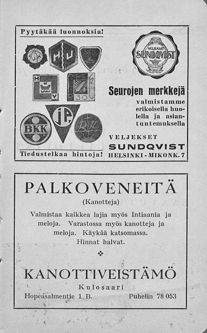MIKONK. Pyytäkää luonnoksia! Seurojen merkkejä valmistamme erikoisella huolella ja asiantuntemuksella Tiedustelkaa hintoja!