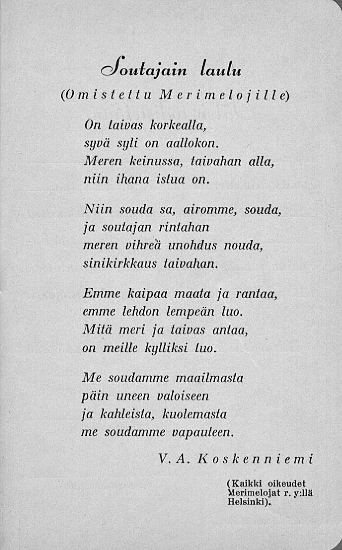 cjoulajain laulu (Omistettu Merimelojille) On taivas korkealla, syvä syli on aallokon Meren keinussa, laivahan alla, niin ihana istua on.