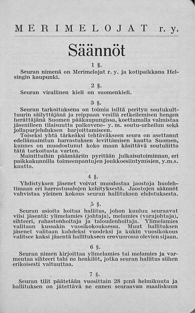 MERIMELOJAT r. y Säännöt i. Seuran nimenä on Meriraelojat r. y. jakotipaikkana Helsingin kaupunki. Seuran virallinen kieli 2 on suomenkieli. 3.