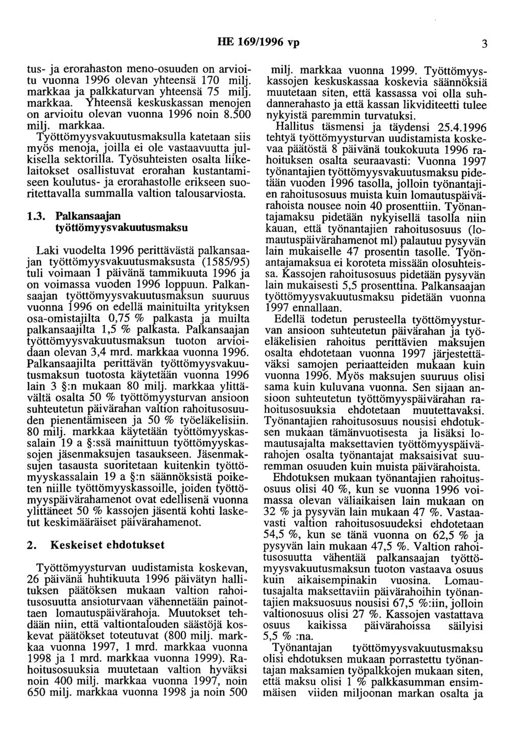 HE 169/1996 vp 3 tus- ja erorahaston meno-osuuden on arvioitu vuonna 1996 olevan yhteensä 170 milj. markkaa ja palkkaturvan yhteensä 75 milj. markkaa. Yhteensä keskuskassan menojen on arvioitu olevan vuonna 1996 noin 8.