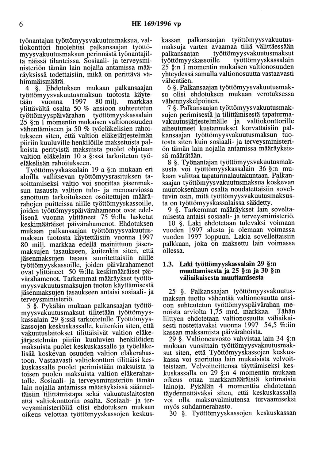 6 HE 169/1996 vp työnantajan työttömyysvakuutusmaksua, valtiokonttori huolehtisi palkansaajan työttömyysvakuutusmaksun perinnästä työnantajilta näissä tilanteissa.