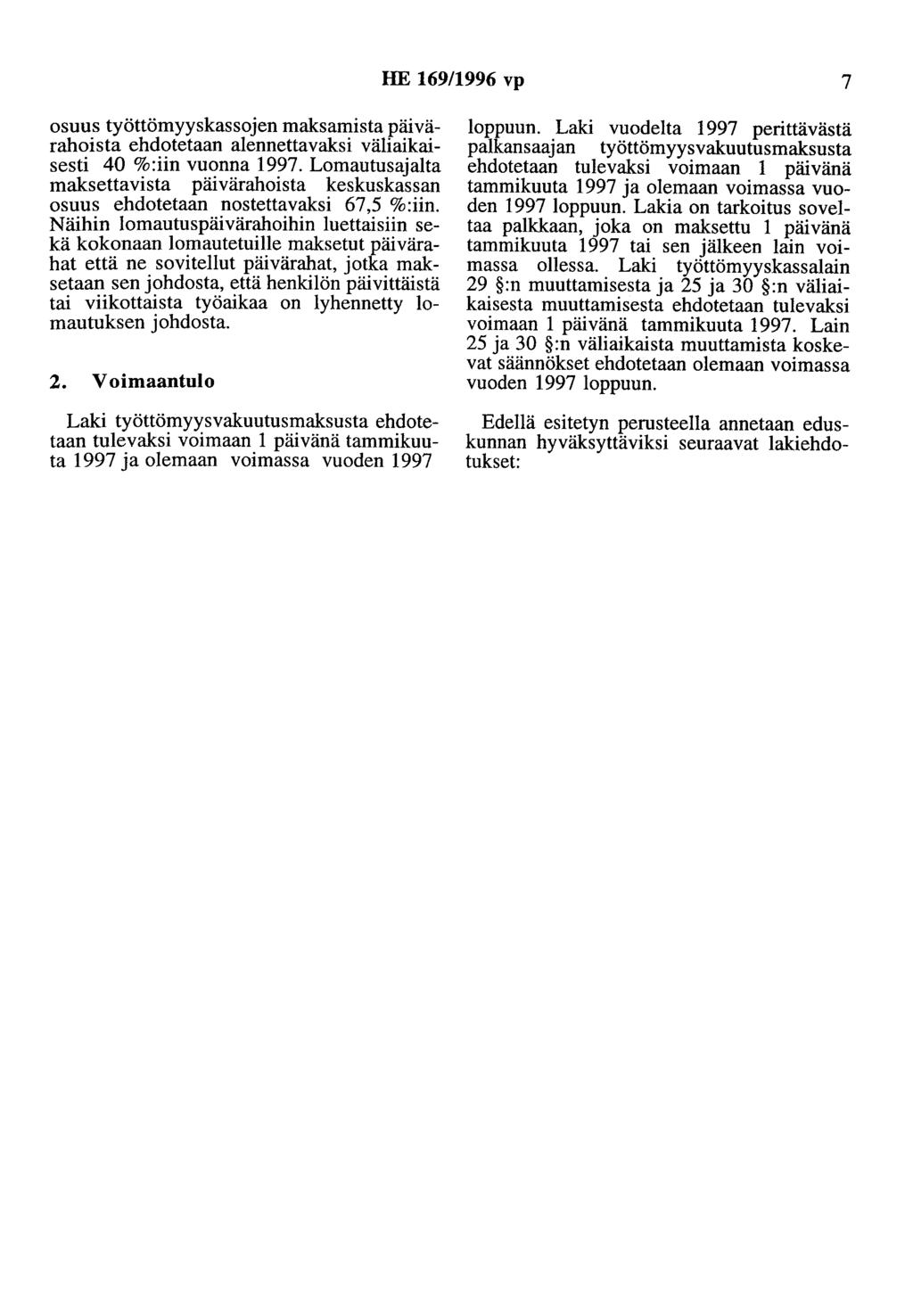 HE 169/1996 vp 7 osuus työttömyyskassojen maksamista päivärahoista ehdotetaan aleunettavaksi väliaikaisesti 40 %:iin vuonna 1997.