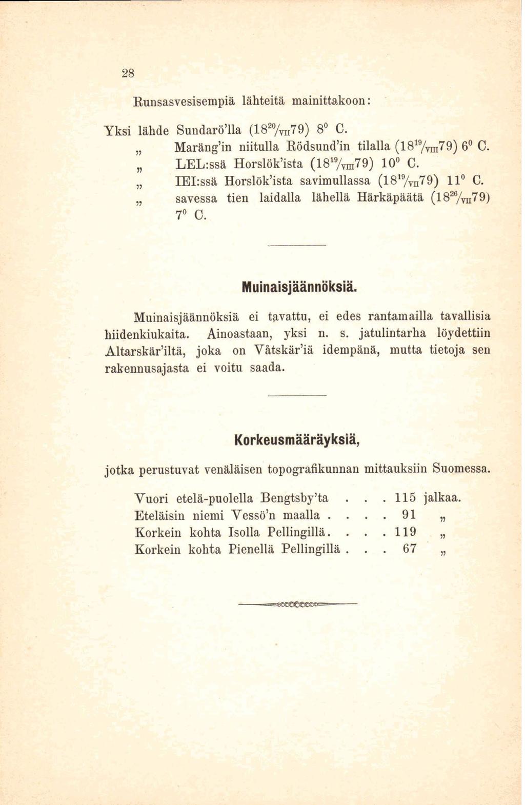 28 Runsasvesisempiä lähteitä mainittakoon: Yksi lähde Sundarö'lla (18 20 / VII79) 8 C. Maräng'in niitulla Rödsund'in tilalla (18 1 9 /Vni79) 6 C. LEL:ssä Horslök'ista (18 19 / vin79) 10 C.