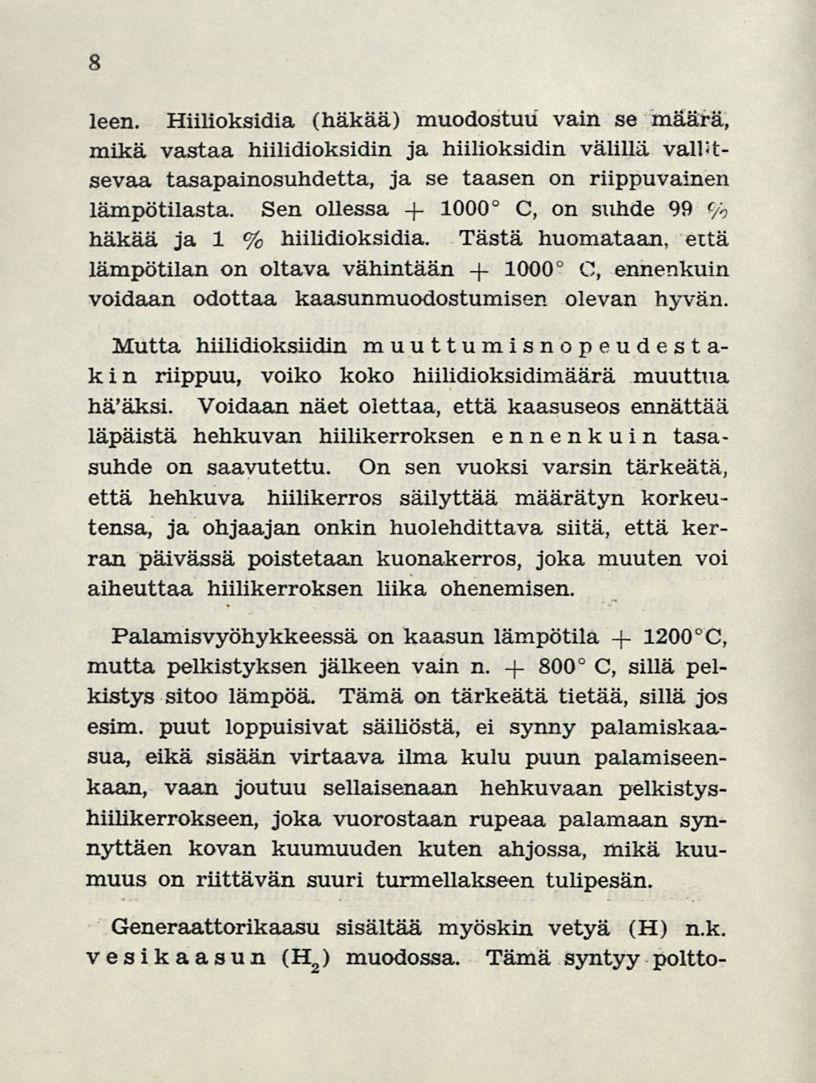 8 leen. Hiilioksidia (häkää) muodostuu vain se määrä, mikä vastaa hiilidioksidin ja hiilioksidin välillä valitsevaa tasapainosuhdetta, ja se taasen on riippuvainen lämpötilasta.