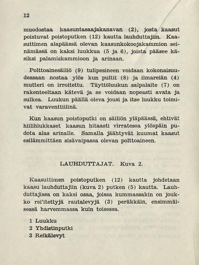 12 muodostaa kaasuntasaajakanavan (2), josta kaasut poistuvat poistoputken (12) kautta lauhduttajiin.