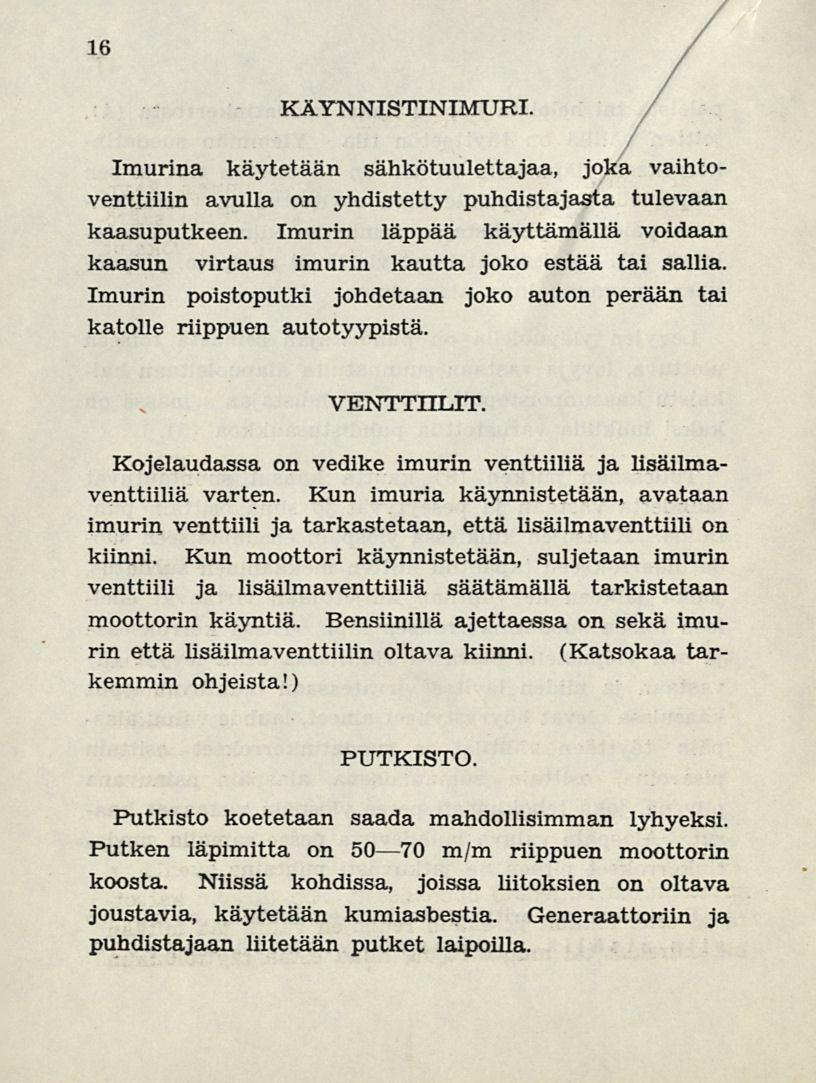 16 KÄYNNISTINIMURI. Imurina käytetään sähkötuulettajaa, joka vaihtoventtiilin avulla on yhdistetty puhdistajasta tulevaan kaasuputkeen.